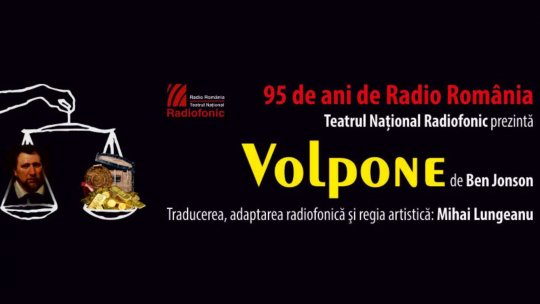"Volpone", premieră-eveniment la Teatrul Naţional Radiofonic