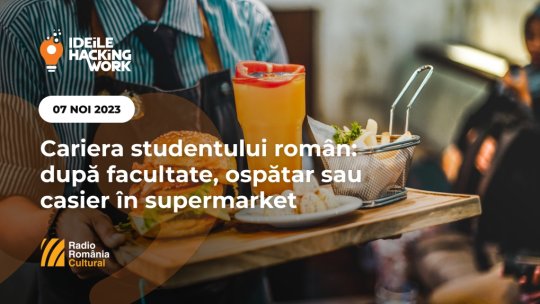 Cariera studentului român: După facultate, ospătar sau casier în supermarket | PODCAST