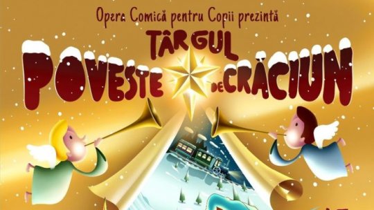 Târgul “Poveste de Crăciun”, în curtea Operei Comice pentru Copii | AUDIO