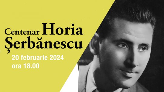 "Centenar Horia Șerbănescu", cu fragmente din spectacolele radiofonice scrie și jucate de marele actor
