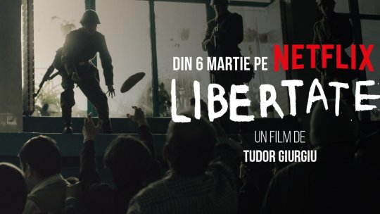 Lungmetrajul “Libertate”, disponibil pe Netflix