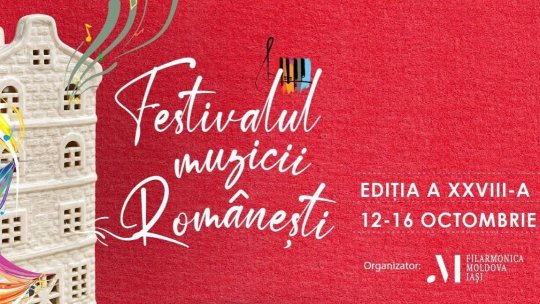 Cea de-a XXVIII-a ediție a Festivalului Muzicii Românești, între 12 și 16 octombrie, la Iași