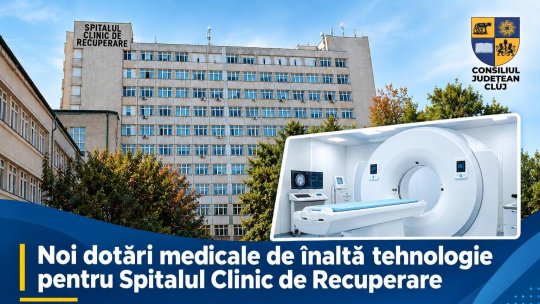Spitalul de Recuperare Cluj-Napoca, dotat cu RMN și CT de ultimă generație