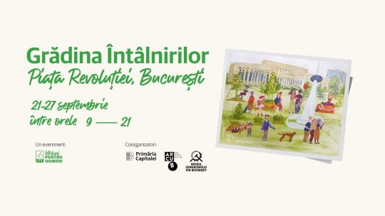 Piaţa Revoluţiei devine Grădina Întâlnirilor: Tururi, expoziții și ateliere cu acces gratuit