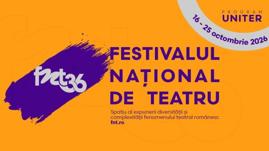 Festivalul Național de Teatru 2026, între 16 și 25 octombrie: 88 de reprezentații, în 24 de săli din București